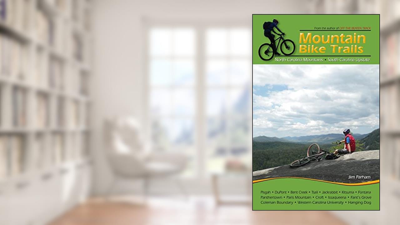 Mountain Bike Trails: North Carolina Mountains, South Carolina Upstate, written by Jim Parham