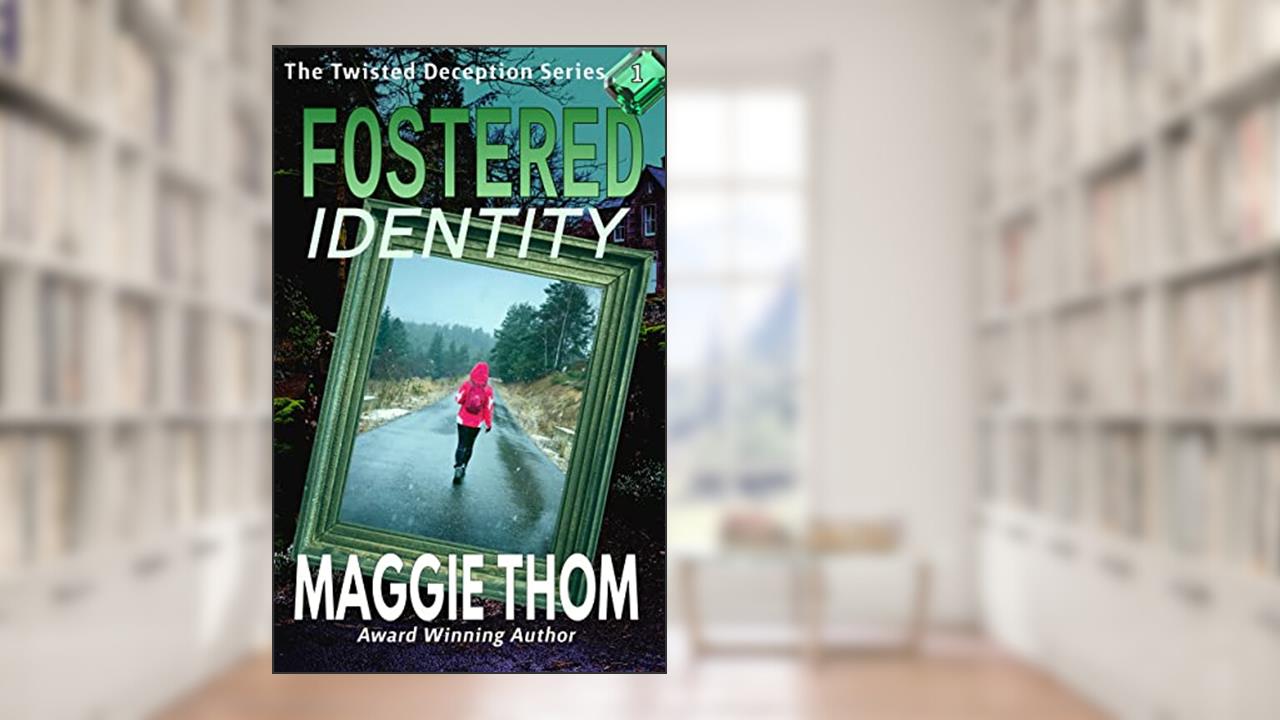 Fostered Identity (The Twisted Deception Suspense Thriller Mystery Series Book 1), written by Maggie Thom