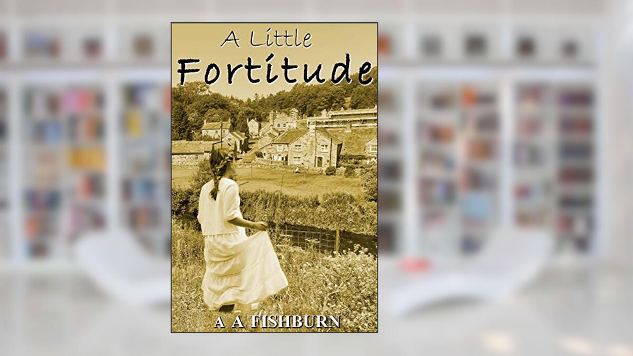 A Little Fortitude (Fortitude Resilience and Hope), written by A A Fishburn
