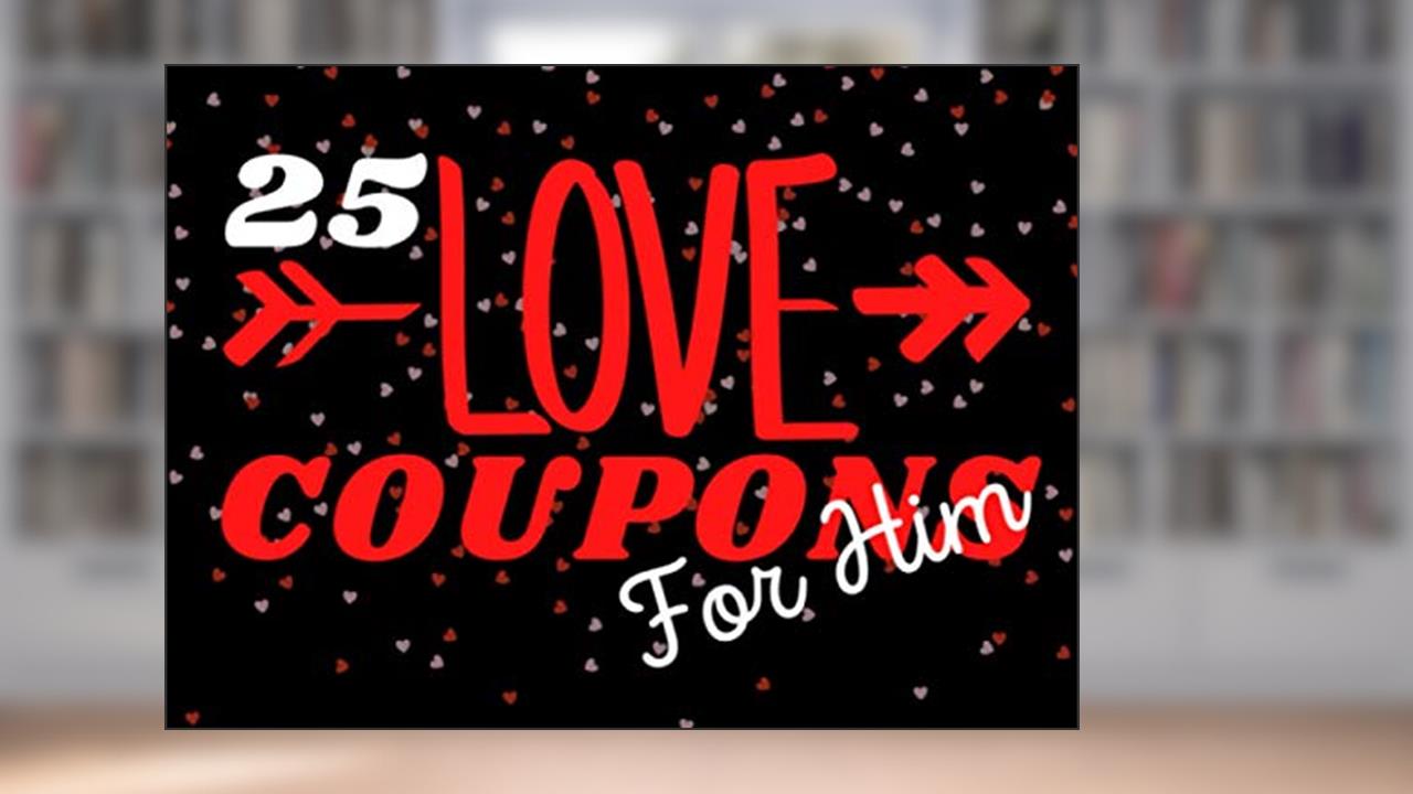 Love Coupons For Him: Coupon Book With 25 Vouchers For Him | Novelty Valentines Day, Birthday and Anniversary Gift, written by SH Coupon Paperwork Co.