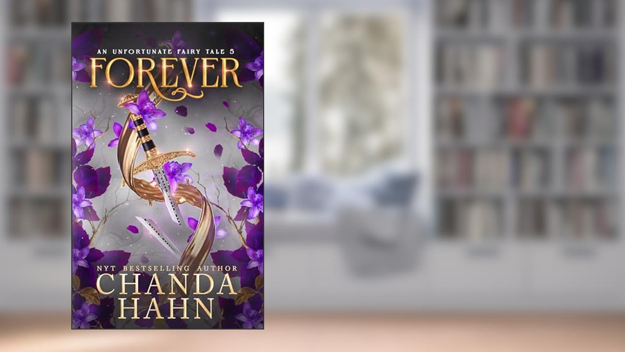 Forever (An Unfortunate Fairy Tale Book 5), written by Chanda Hahn