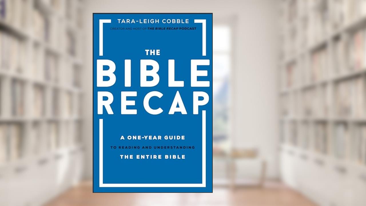 The Bible Recap: A One-Year Guide to Reading and Understanding the Entire Bible, written by Tara-Leigh Cobble