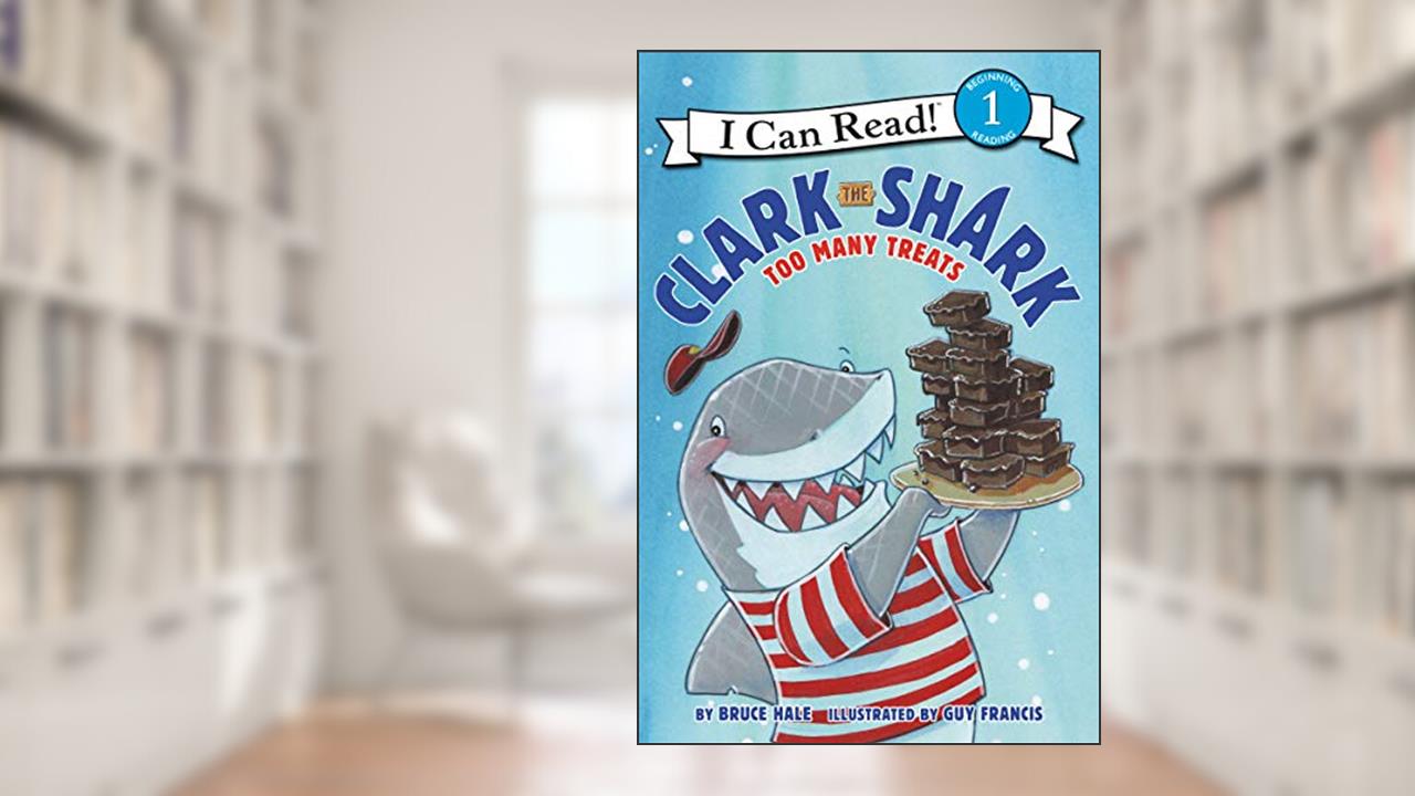 Clark the Shark: Too Many Treats (I Can Read Level 1), written by Bruce Hale