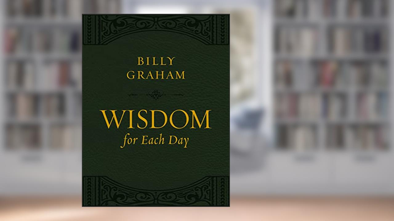 Wisdom for Each Day (Large Text Leathersoft): 365 Daily Devotions, written by Billy Graham