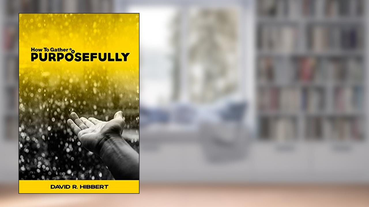 How To Gather Purposefully, written by David R. Hibbert
