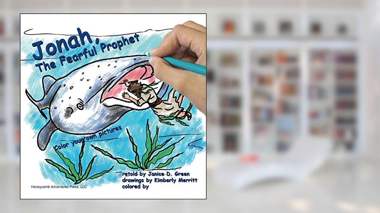Jonah, The Fearful Prophet: Color your own pictures (Honeycomb Adventures Coloring Book), written by Janice D Green