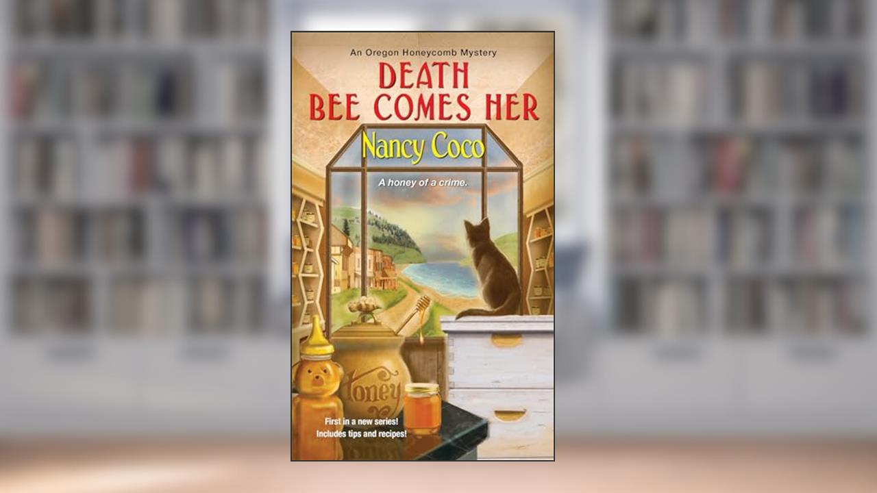 Death Bee Comes Her (An Oregon Honeycomb Mystery), written by Nancy Coco