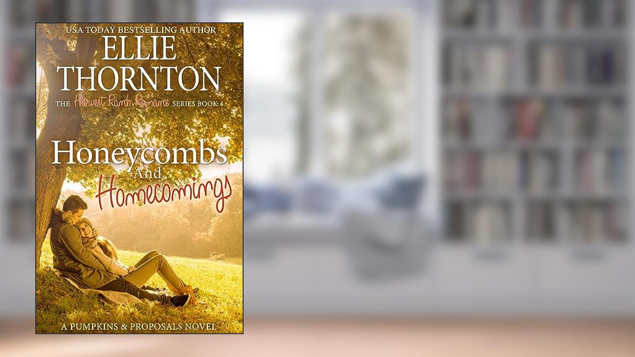 Honeycombs and Homecomings: A Pumpkins and Proposals Novel, written by Ellie Thornton