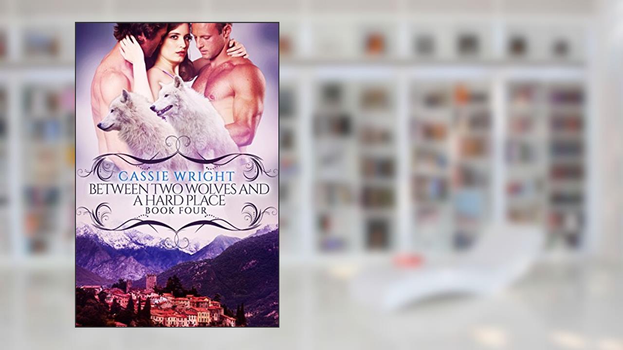 Between Two Wolves and a Hard Place: (BBW Paranormal Shape Shifter Romance) (Honeycomb Falls Book 4), written by Cassie Wright