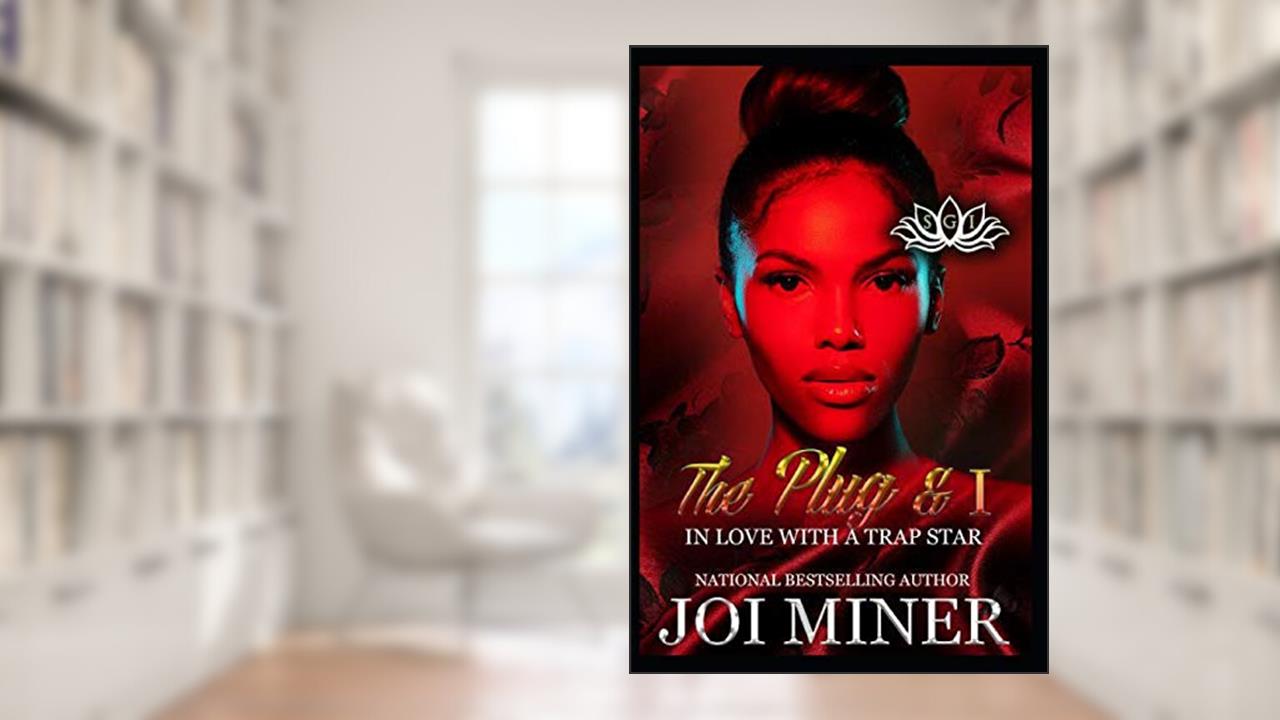 The Plug & I: In Love with A Trap Star (Hittas-N-Love), written by Joi Miner