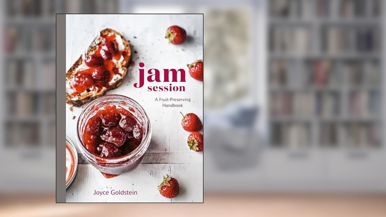 Jam Session: A Fruit-Preserving Handbook [A Cookbook], written by Joyce Goldstein