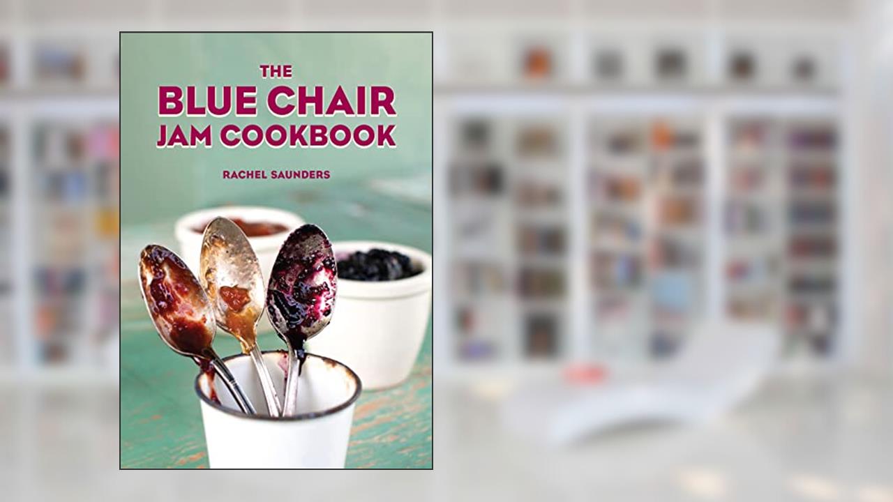 The Blue Chair Jam Cookbook (Volume 1), written by Rachel Saunders