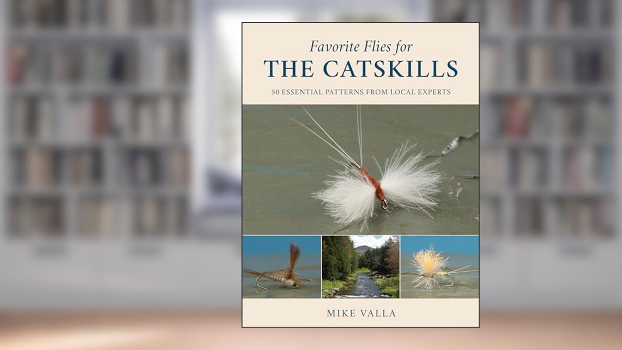 Favorite Flies for the Catskills: 50 Essential Patterns from Local Experts (Volume 1) (Favorite Flies, 1), written by Mike Valla