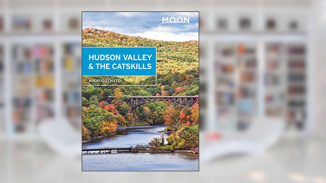Moon Hudson Valley & the Catskills (Travel Guide), written by Nikki Goth Itoi