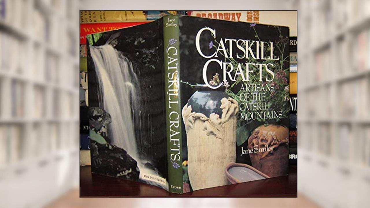 Catskill Crafts Artisans of The Catskill Mountains, written by Jane Smiley