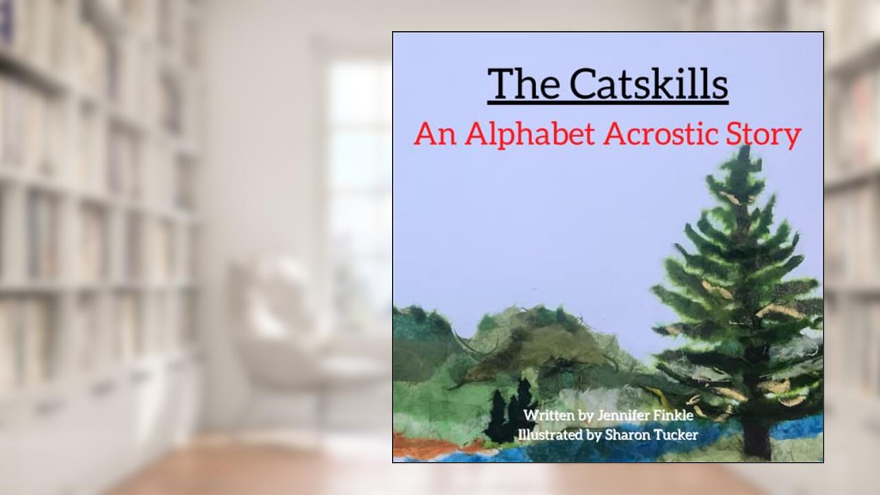 The Catskills: An Alphabet Acrostic Story, written by Jennifer Finkle