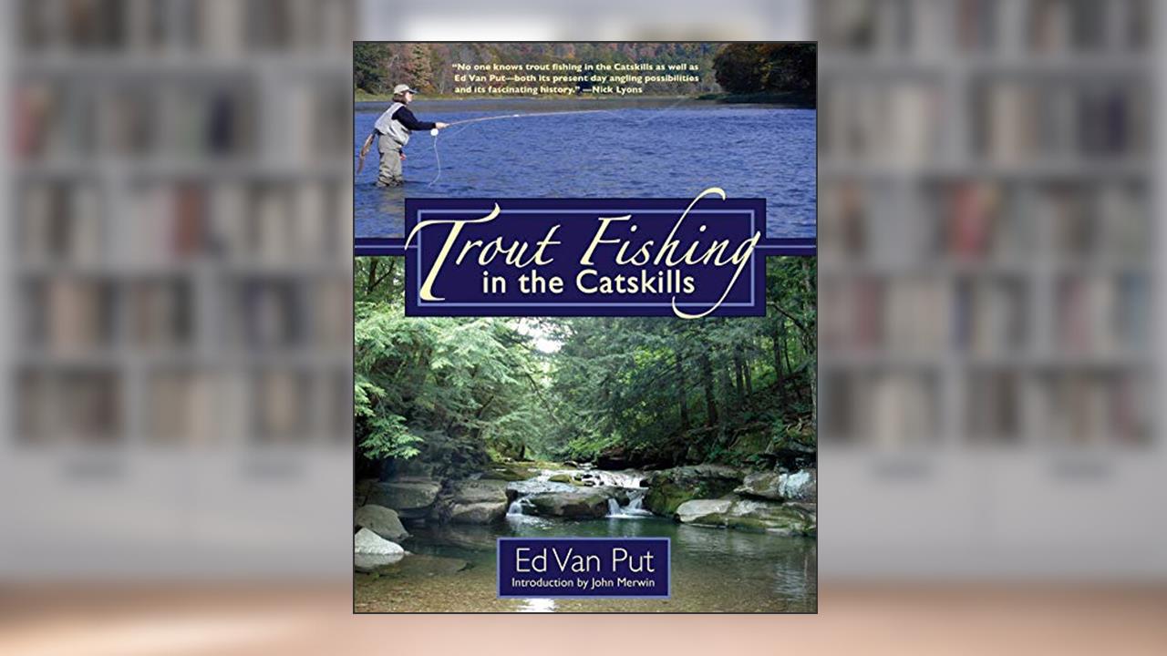 Trout Fishing in the Catskills, written by Ed Van Put