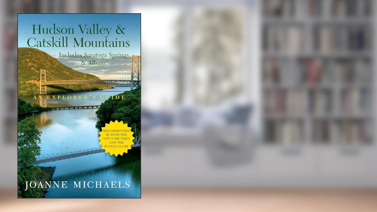 Explorer's Guide Hudson Valley & Catskill Mountains: Includes Saratoga Springs & Albany (Explorer's Complete), written by Joanne Michaels