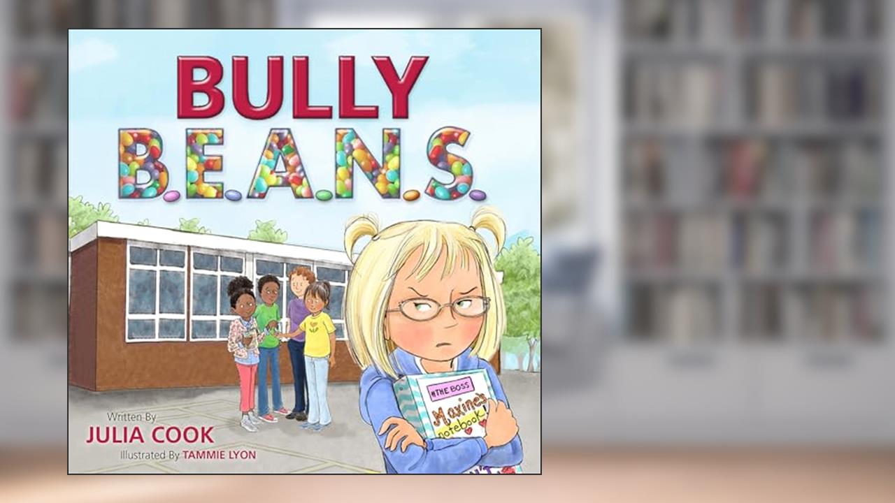 Bully B.E.A.N.S.: A Picture Book to Help Kids Stand Up Against Bullying, written by Julia Cook