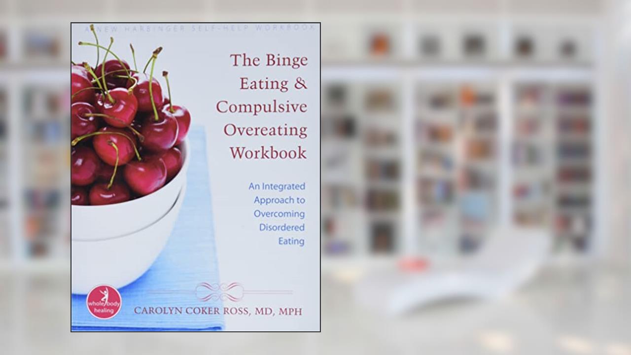 The Binge Eating and Compulsive Overeating Workbook: An Integrated Approach to Overcoming Disordered Eating, written by Carolyn Coker Ross MD  MPH