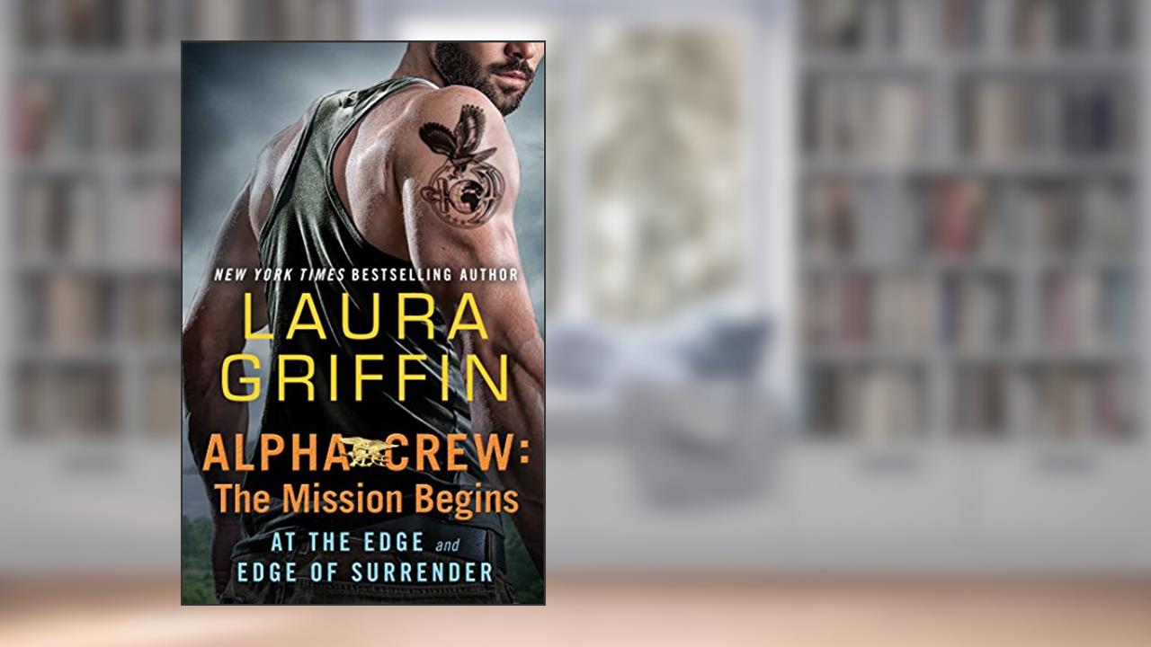 Alpha Crew: The Mission Begins: At the Edge and Edge of Surrender, written by Laura Griffin