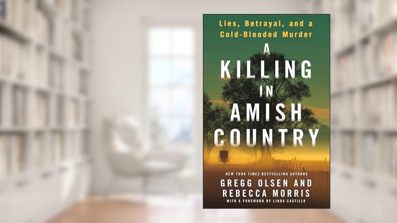 A Killing in Amish Country: Sex, Betrayal, and a Cold-blooded Murder, written by Gregg Olsen; Rebecca Morris