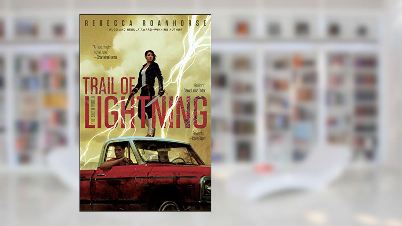 Trail of Lightning (The Sixth World Book 1), written by Rebecca Roanhorse