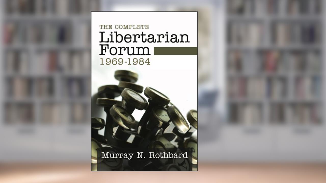 The Complete Libertarian Forum, written by Murray N. Rothbard