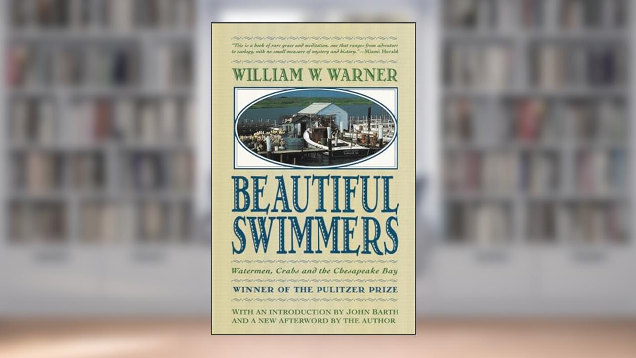 Beautiful Swimmers: Watermen, Crabs and the Chesapeake Bay, written by William W. Warner