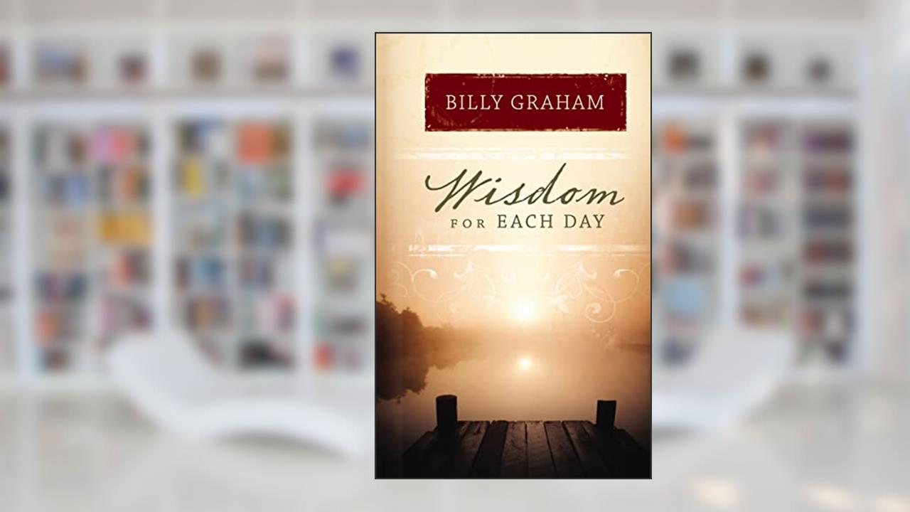 Wisdom for Each Day: 365 Daily Devotions, written by Billy Graham