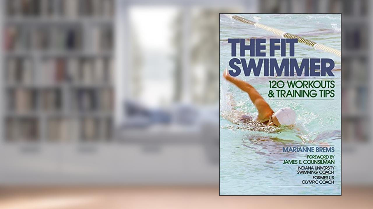 The Fit Swimmer: 120 Workouts & Training Tips, written by BREMS
