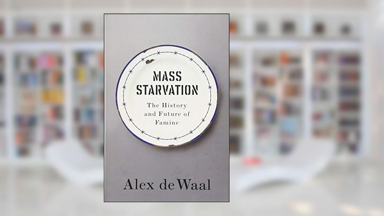 Mass Starvation: The History and Future of Famine, written by Alex de Waal