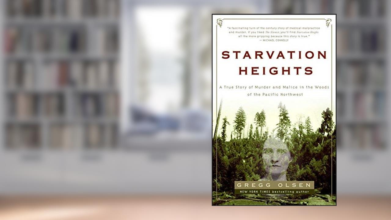 Starvation Heights Publisher: Broadway, written by Gregg Olsen