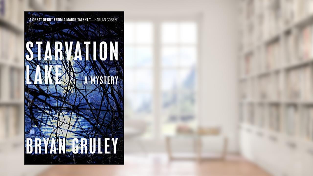 Starvation Lake: A Mystery, written by Bryan Gruley