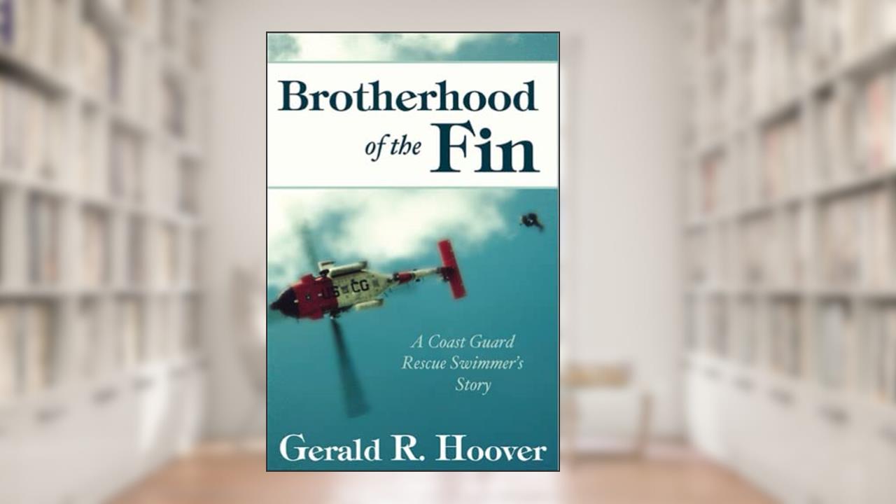 Brotherhood of the Fin: A Coast Guard Rescue Swimmer's Story, written by Gerald R Hoover