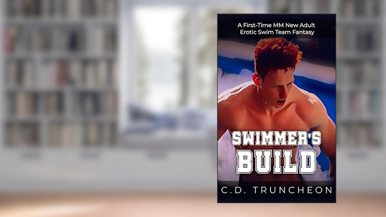Swimmer's Build: A First-Time MM New Adult Erotic Swim Team Fantasy (Filthy Gay Stories), written by C.D. Truncheon
