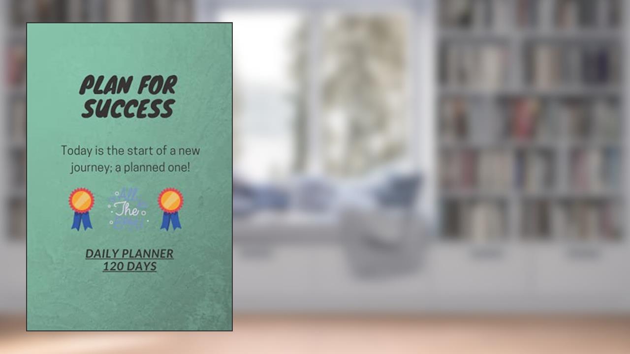 D39: PLAN FOR SUCCESS. Today is the start of a new journey; a planned one! All the best. Daily Planner - 120 Days: 120 Pages, 6" x 9", Daily Planner, written by God Bless The Buyer & Family