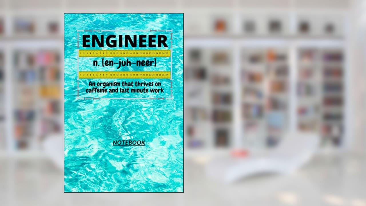 D39: ENGINEER n. [en~juh~neer] An organism that thrives on caffeine and last minute work: 120 Pages, 6" x 9", Ruled notebook, written by God Bless The Buyer & Family