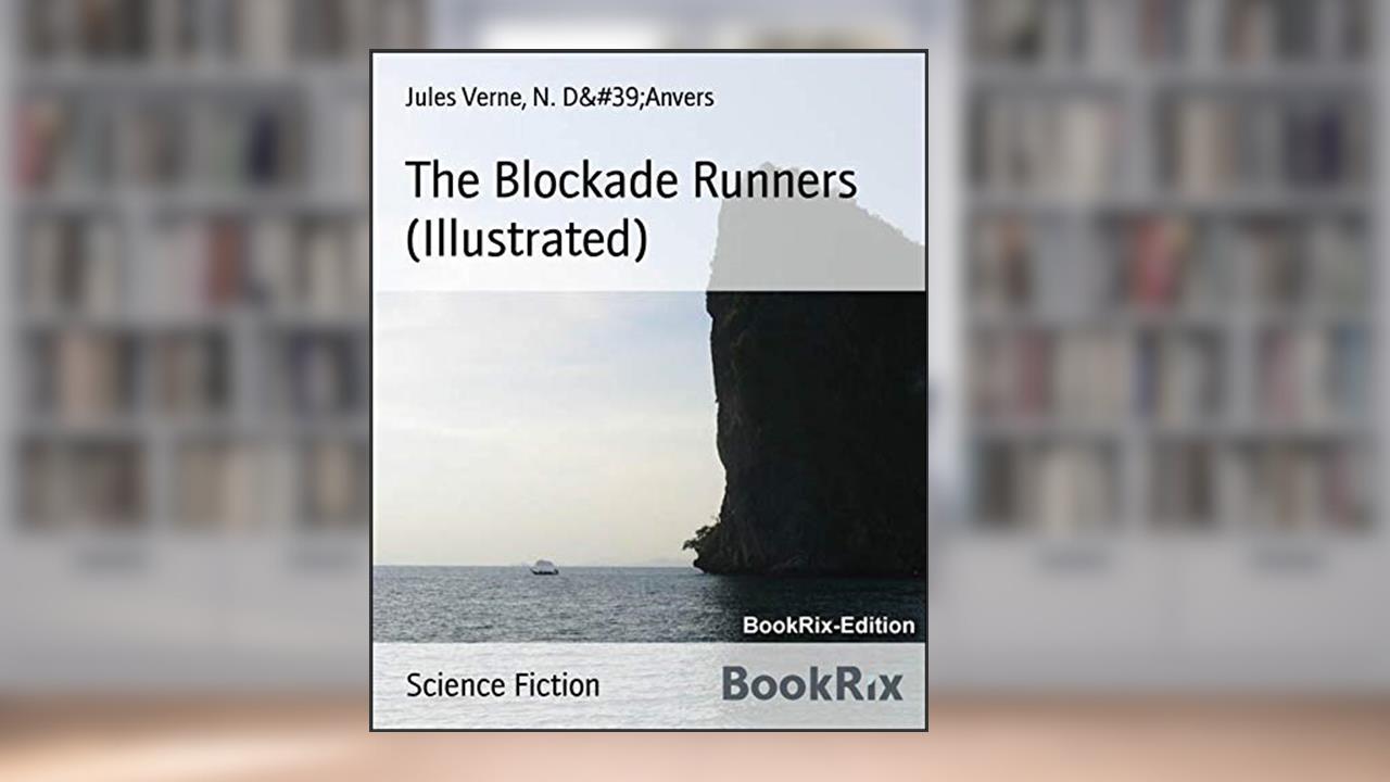 The Blockade Runners (Illustrated), written by Jules Verne; N. D'Anvers