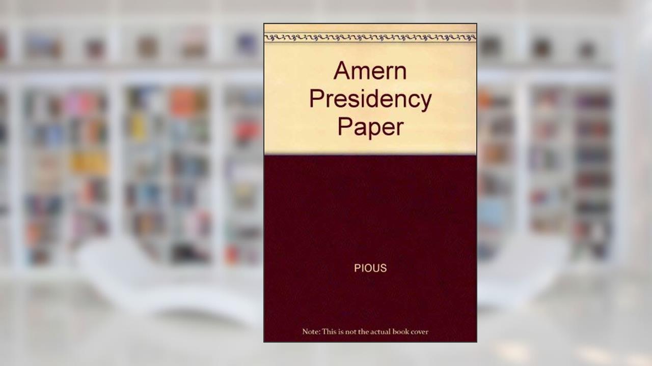 Amern Presidency Paper, written by Pious