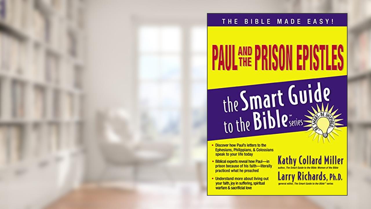 Paul and the Prison Epistles (The Smart Guide to the Bible Series), written by Kathy Collard Miller