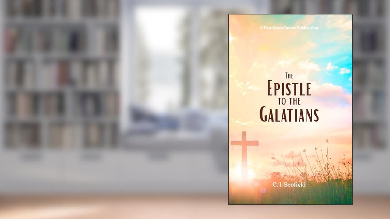 The Epistle to the Galatians, written by C. I. Scofield