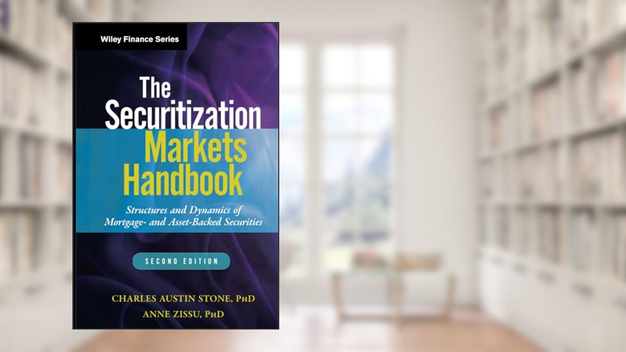 The Securitization Markets Handbook: Structures and Dynamics of Mortgage- and Asset-backed Securities, written by Charles Austin Stone; Anne Zissu