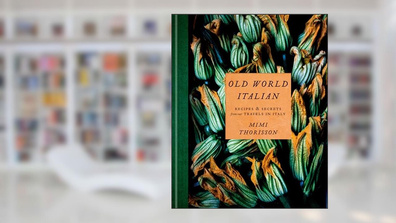 Old World Italian: Recipes and Secrets from Our Travels in Italy: A Cookbook, written by Mimi Thorisson