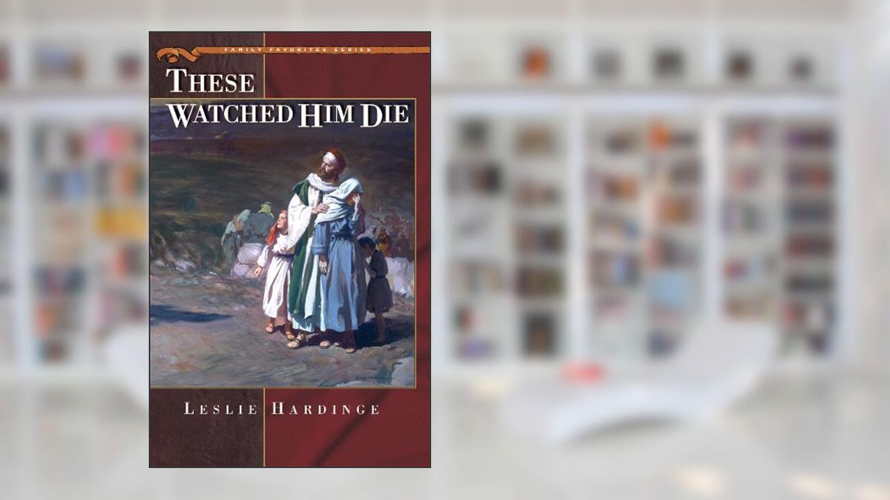 These Watched Him Die, written by Leslie Hardinge