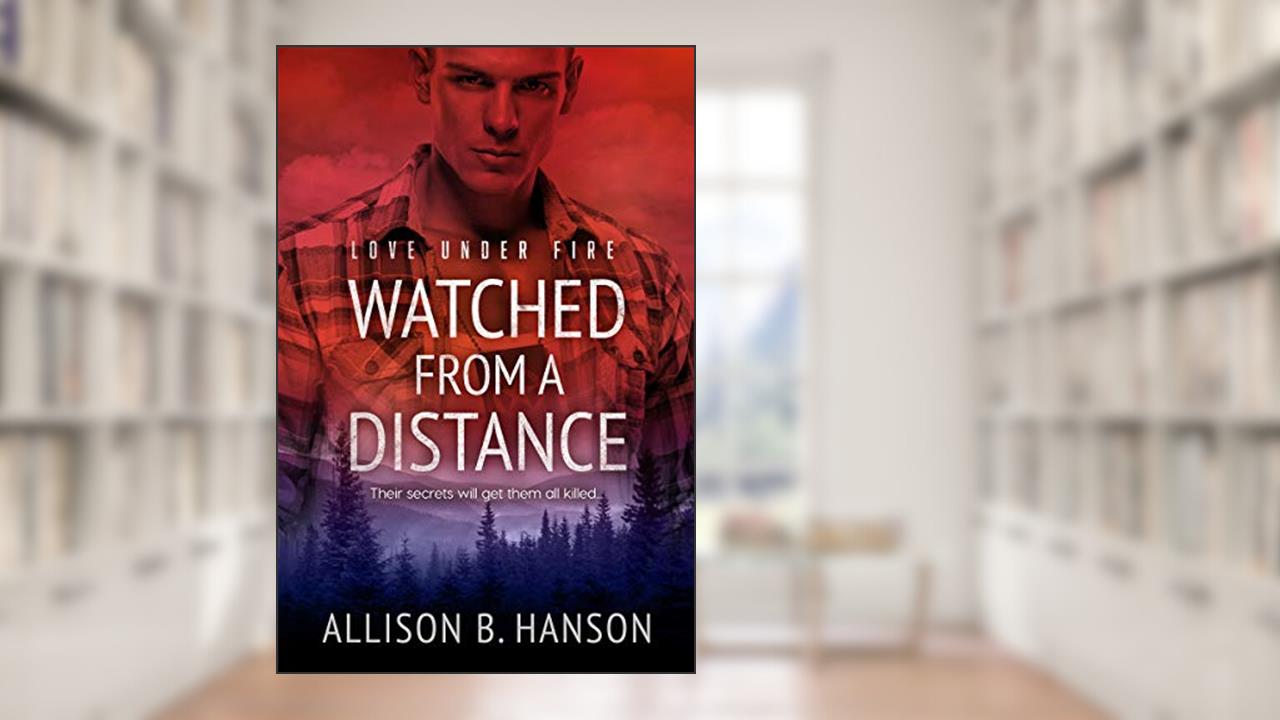 Watched from a Distance (Love Under Fire Book 3), written by Allison B. Hanson