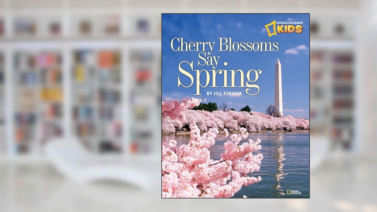 Cherry Blossoms Say Spring (National Geographic Kids), written by Jill Esbaum