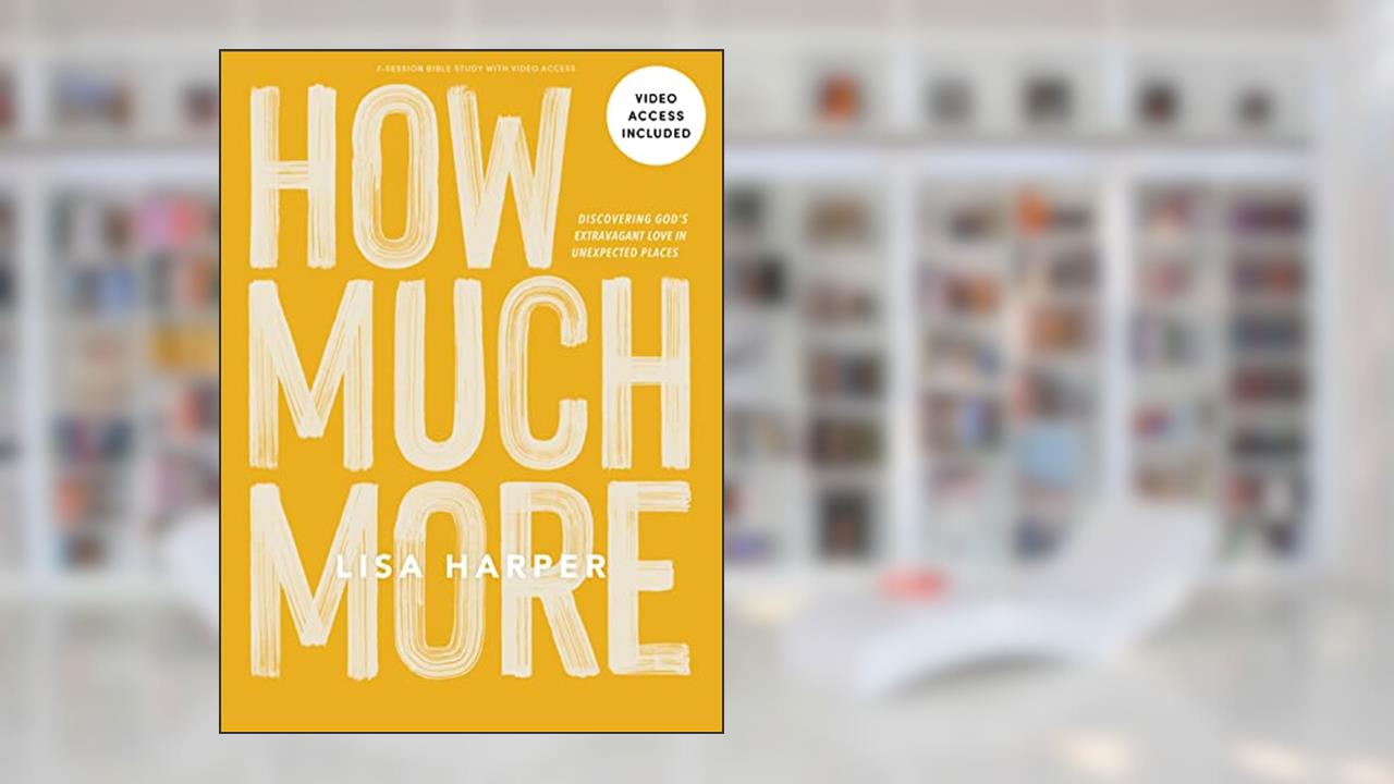 How Much More - Bible Study Book with Video Access, written by Lisa Harper
