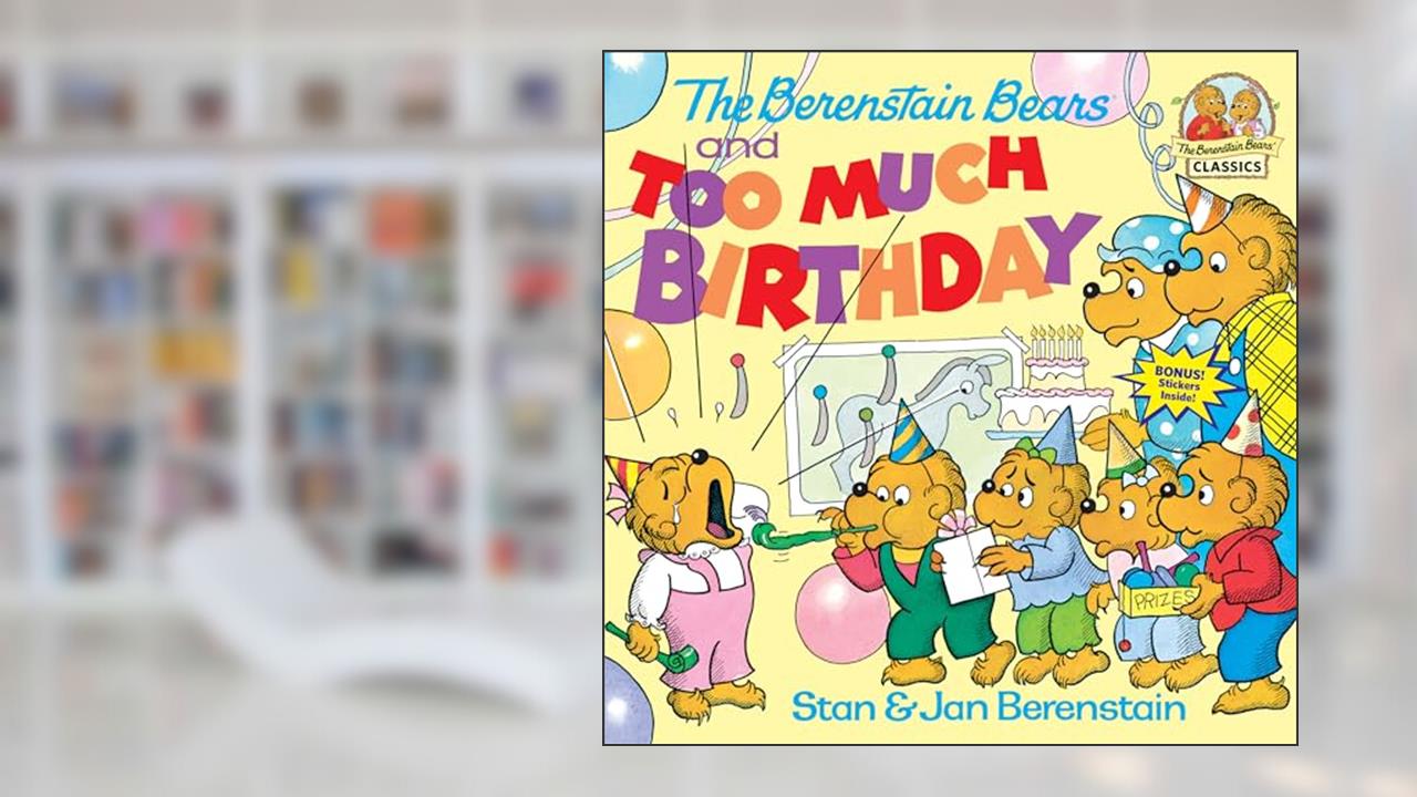 The Berenstain Bears and Too Much Birthday, written by Stan Berenstain; Jan Berenstain
