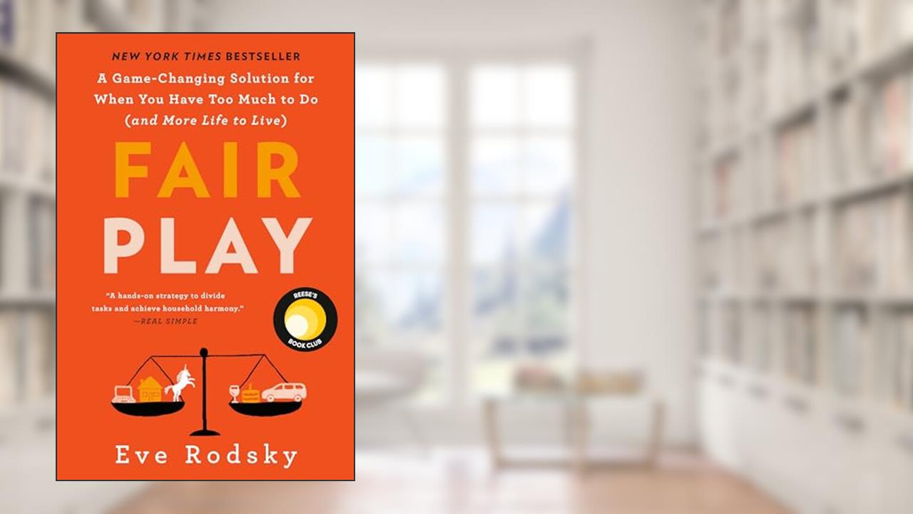 Fair Play: Reese's Book Club: A Game-Changing Solution for When You Have Too Much to Do (and More Life to Live), written by Eve Rodsky